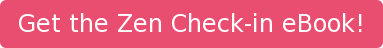 Get the Zen Check-in eBook!